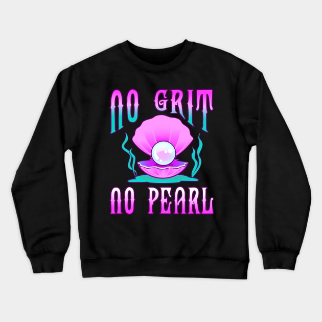 No Grit No Pearl Crewneck Sweatshirt by PnJ